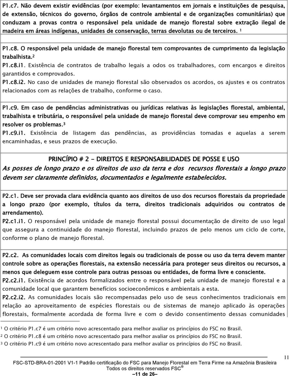 conduzam a provas contra o responsável pela unidade de manejo florestal sobre extração ilegal de madeira em áreas indígenas, unidades de conservação, terras devolutas ou de terceiros. 1 P1.c8.