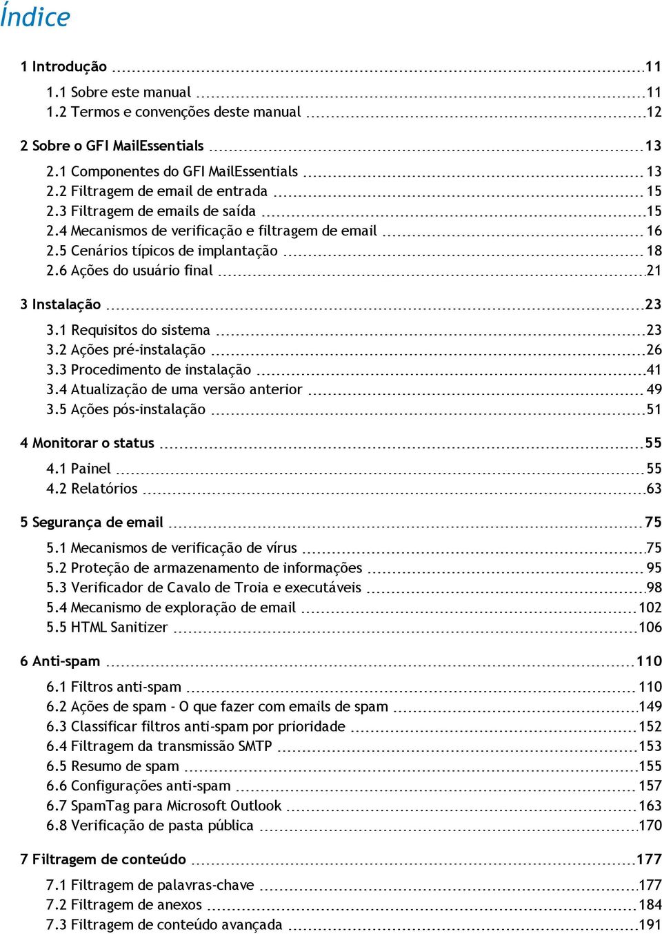 1 Requisitos do sistema 23 3.2 Ações pré-instalação 26 3.3 Procedimento de instalação 41 3.4 Atualização de uma versão anterior 49 3.5 Ações pós-instalação 51 4 Monitorar o status 55 4.1 Painel 55 4.