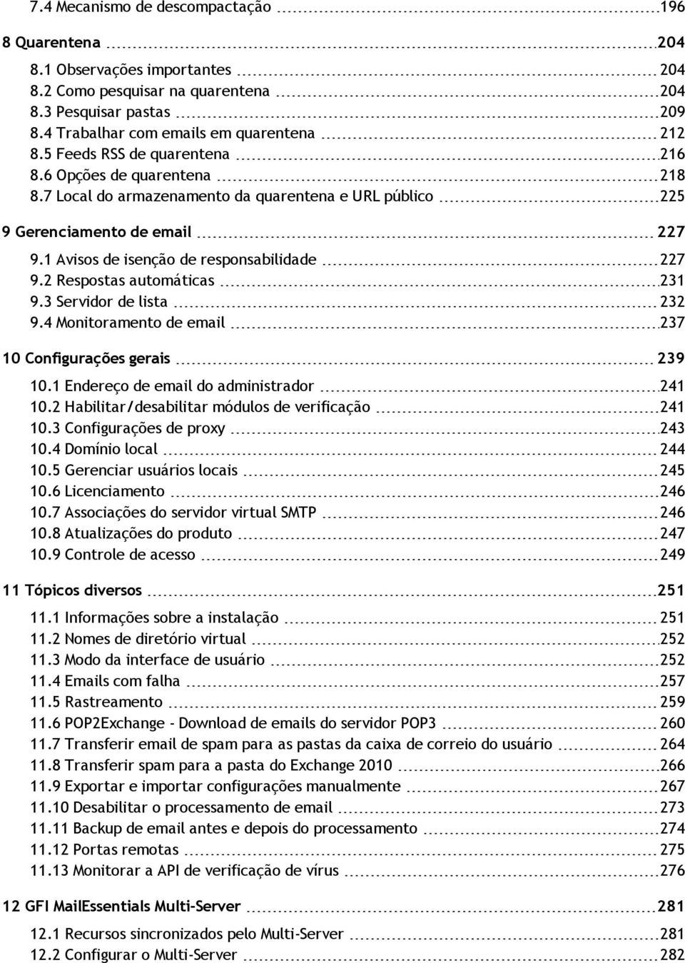 2 Respostas automáticas 231 9.3 Servidor de lista 232 9.4 Monitoramento de email 237 10 Configurações gerais 239 10.1 Endereço de email do administrador 241 10.