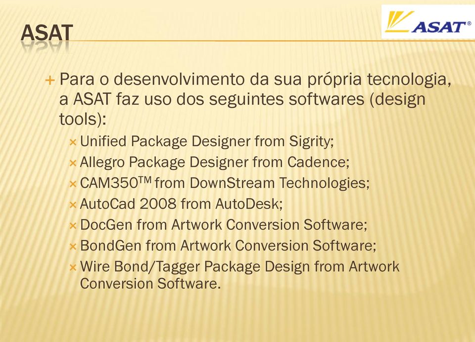 TM from DownStream Technologies; AutoCad 2008 from AutoDesk; DocGen from Artwork Conversion