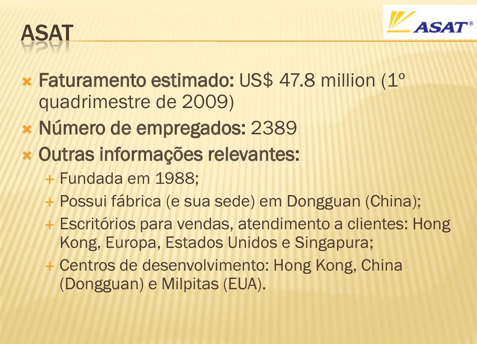 relevantes: Fundada em 1988; Possui fábrica (e sua sede) em Dongguan (China); Escritórios