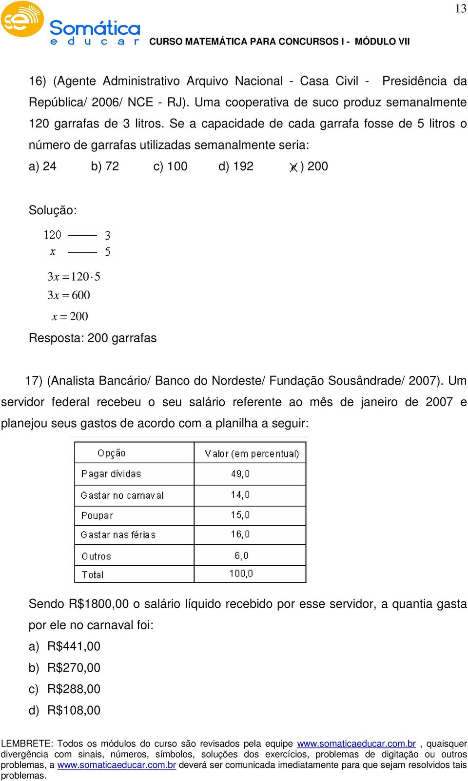 garrafas 17) (Analista Bancário/ Banco do Nordeste/ Fundação Sousândrade/ 007).