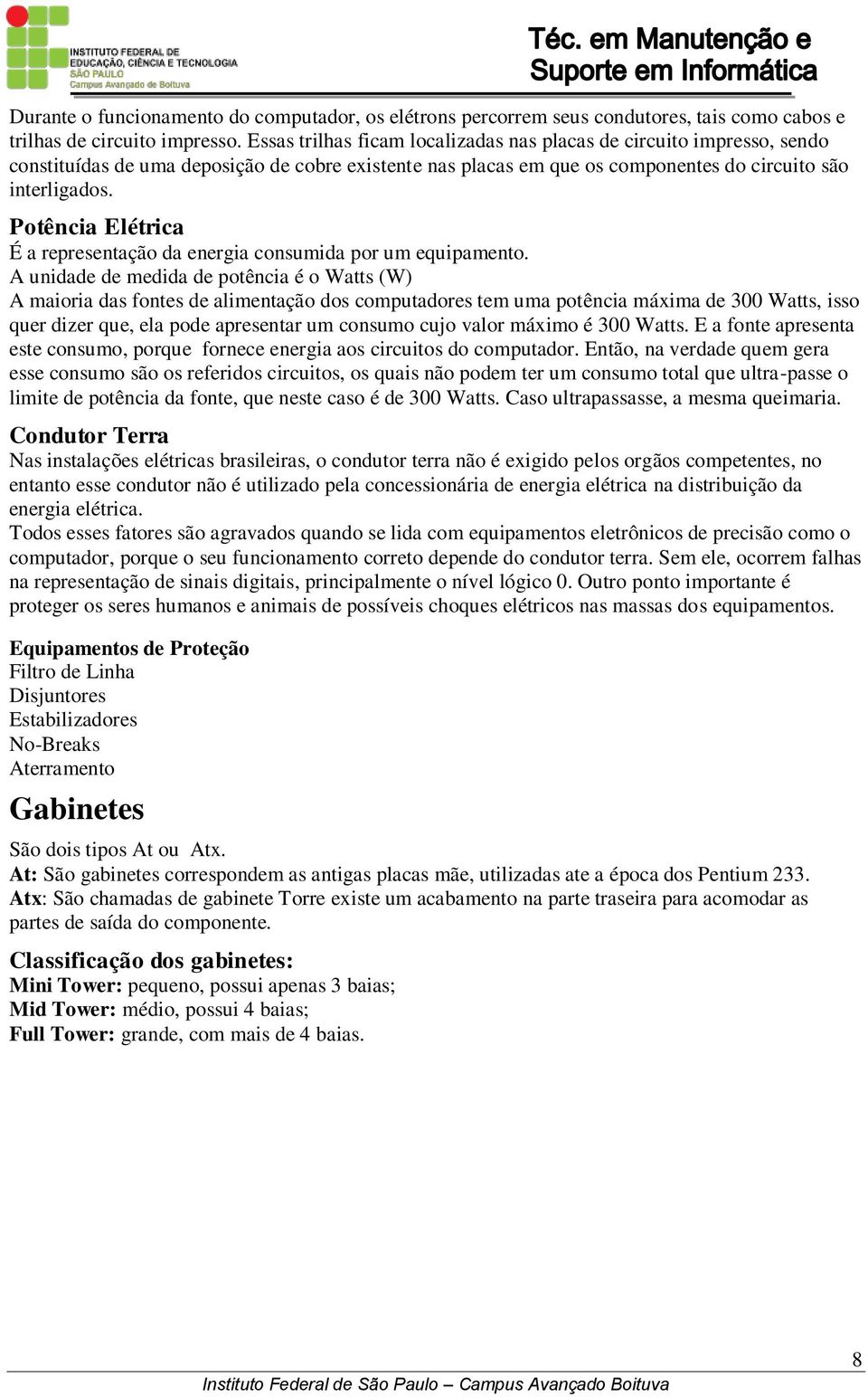 Potência Elétrica É a representação da energia consumida por um equipamento.