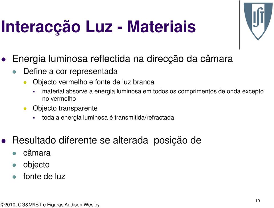 todos os comprimentos de onda excepto no vermelho Objecto transparente toda a energia