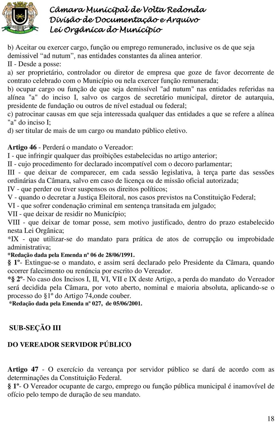 função de que seja demissível "ad nutum" nas entidades referidas na alínea "a" do inciso I, salvo os cargos de secretário municipal, diretor de autarquia, presidente de fundação ou outros de nível