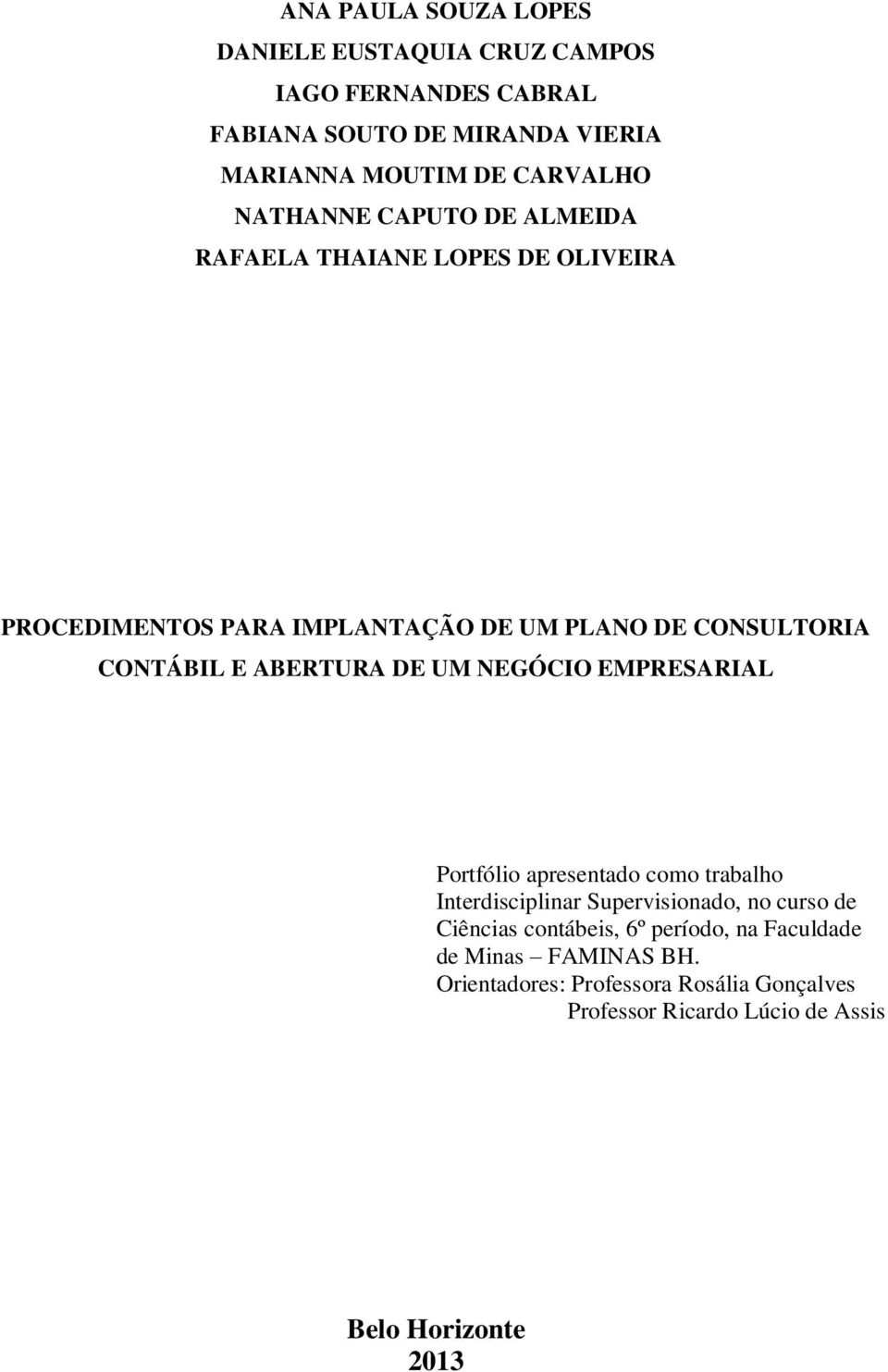 ABERTURA DE UM NEGÓCIO EMPRESARIAL Portfólio apresentado como trabalho Interdisciplinar Supervisionado, no curso de Ciências contábeis,