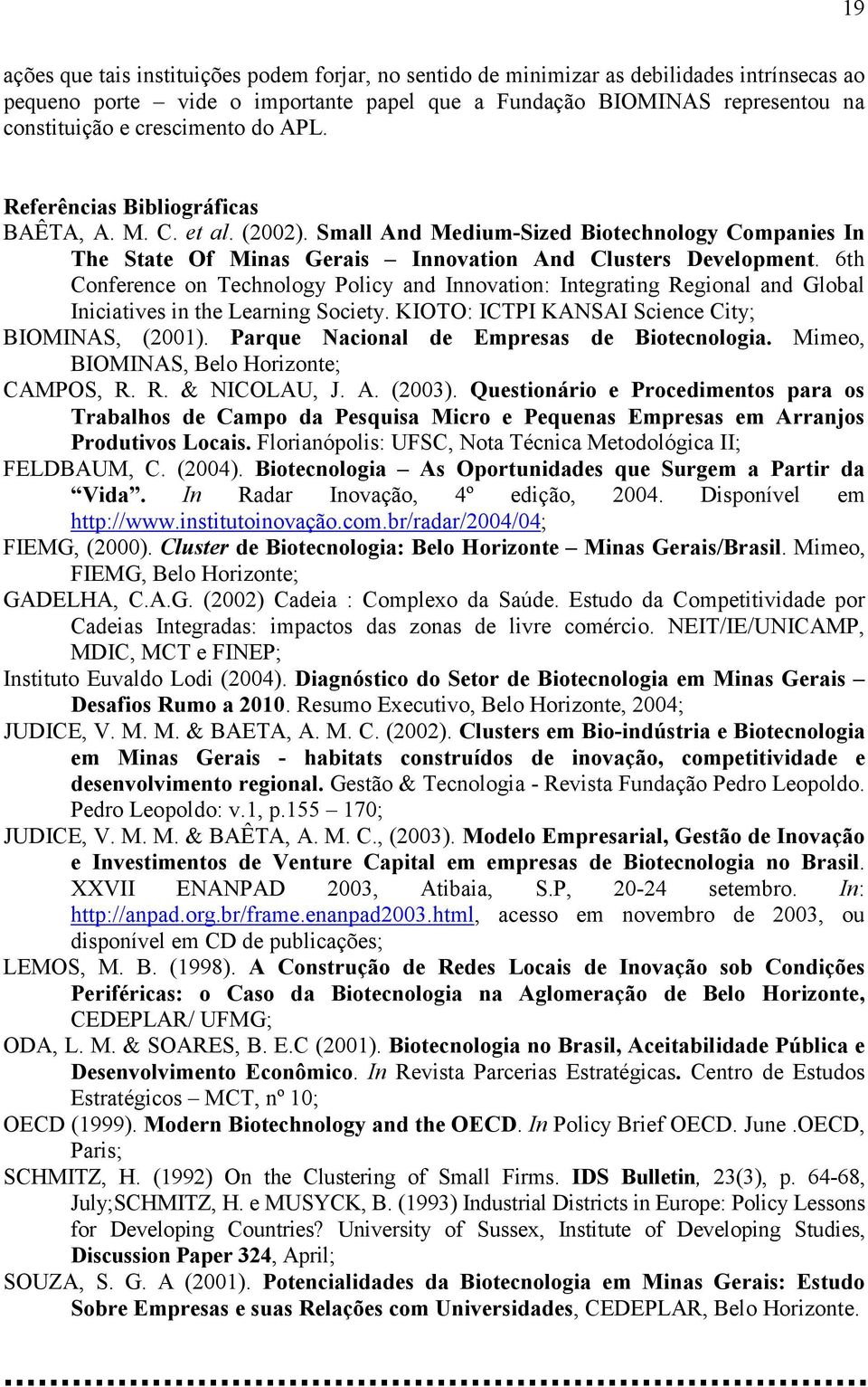 6th Conference on Technology Policy and Innovation: Integrating Regional and Global Iniciatives in the Learning Society. KIOTO: ICTPI KANSAI Science City; BIOMINAS, (2001).