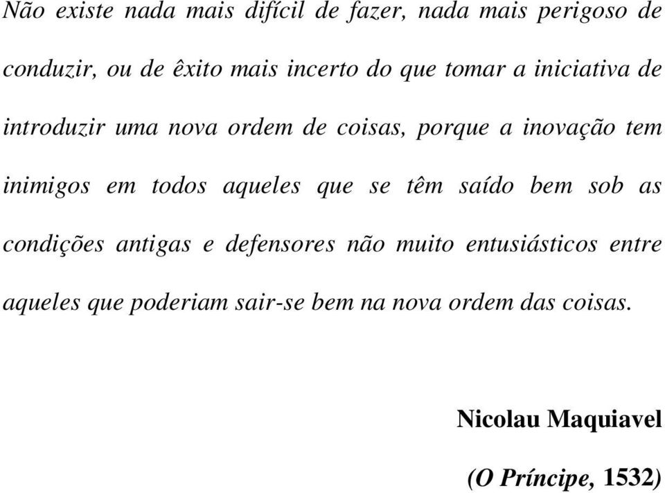 todos aqueles que se têm saído bem sob as condições antigas e defensores não muito entusiásticos