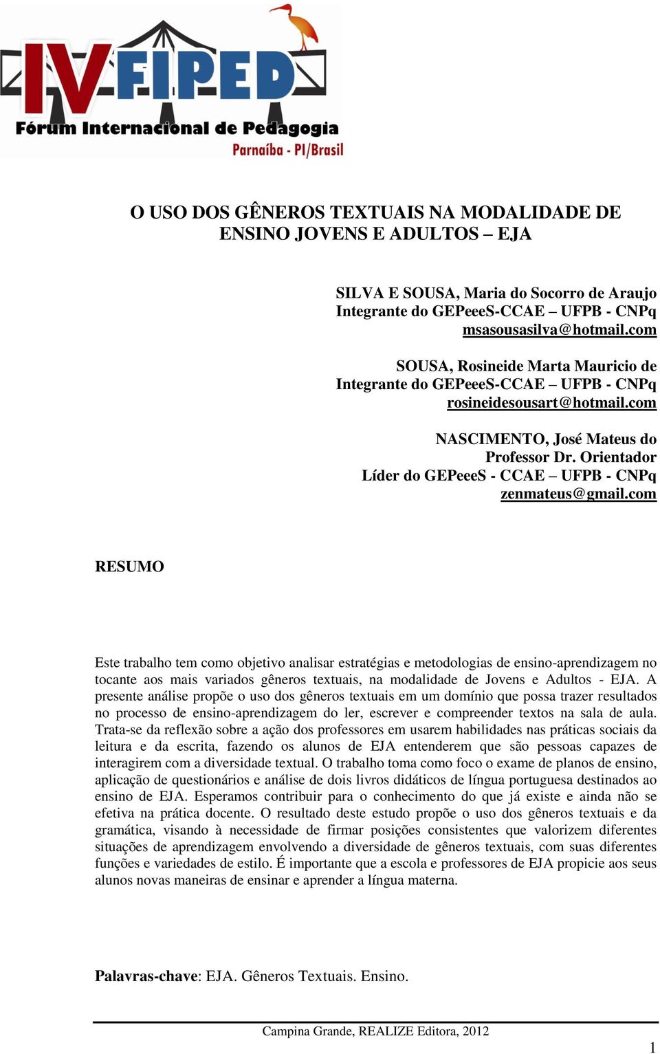 Orientador Líder do GEPeeeS - CCAE UFPB - CNPq zenmateus@gmail.