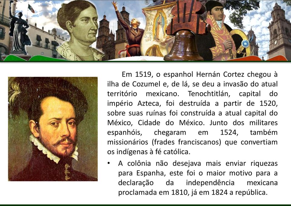 México. Junto dos militares espanhóis, chegaram em 1524, também missionários (frades franciscanos) que convertiam os indígenas à fé católica.