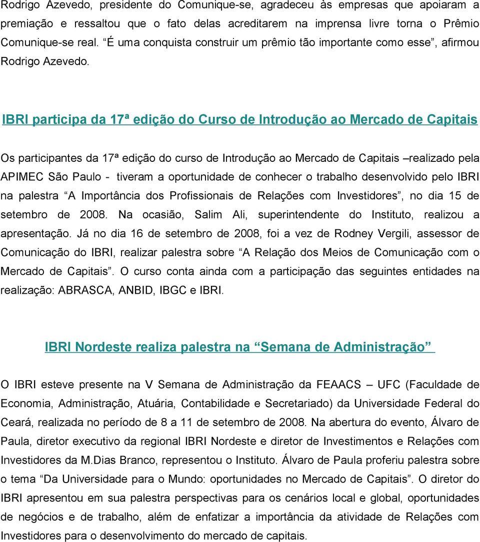 IBRI participa da 17ª edição do Curso de Introdução ao Mercado de Capitais Os participantes da 17ª edição do curso de Introdução ao Mercado de Capitais realizado pela APIMEC São Paulo - tiveram a