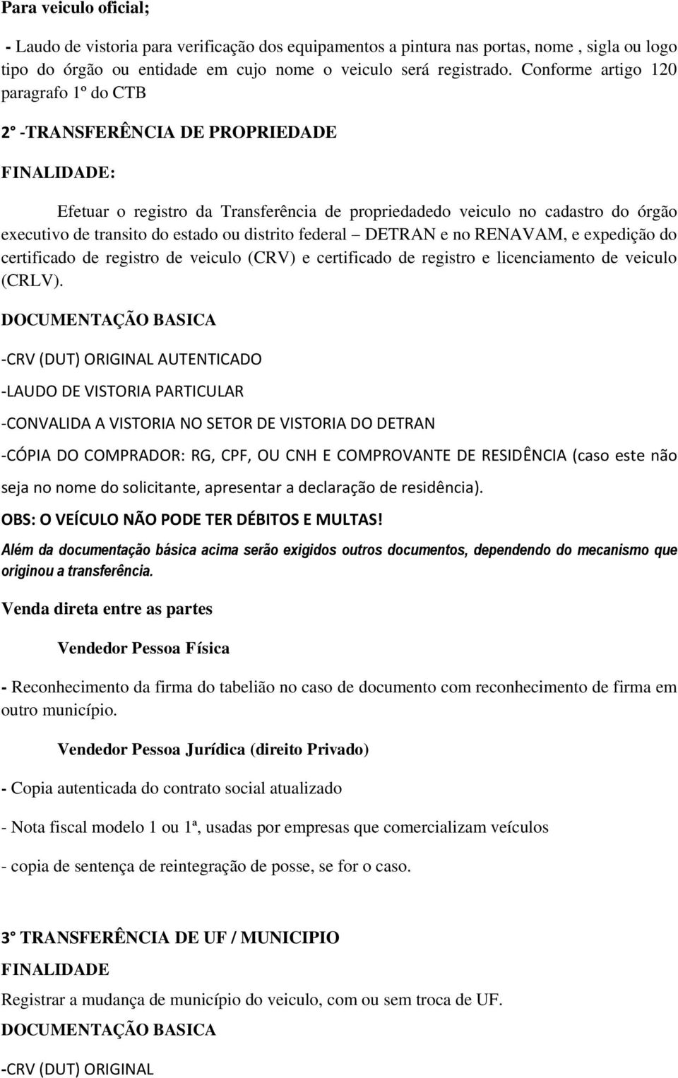 federal DETRAN e no RENAVAM, e expedição do certificado de registro de veiculo (CRV) e certificado de registro e licenciamento de veiculo (CRLV).