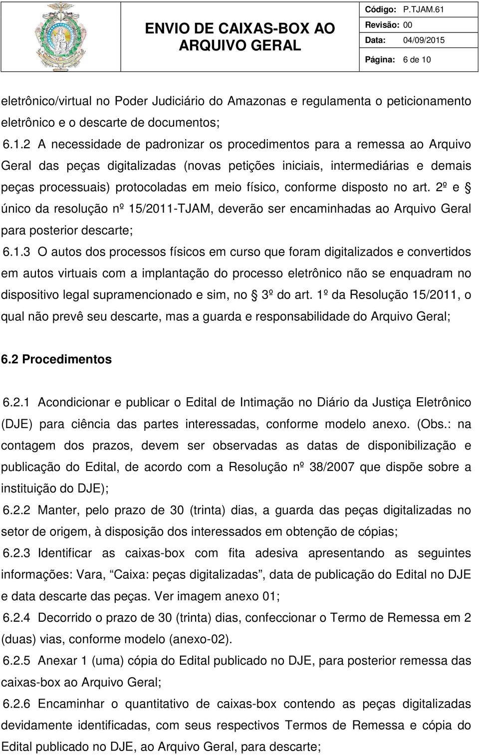 2 A necessidade de padronizar os procedimentos para a remessa ao Arquivo Geral das peças digitalizadas (novas petições iniciais, intermediárias e demais peças processuais) protocoladas em meio