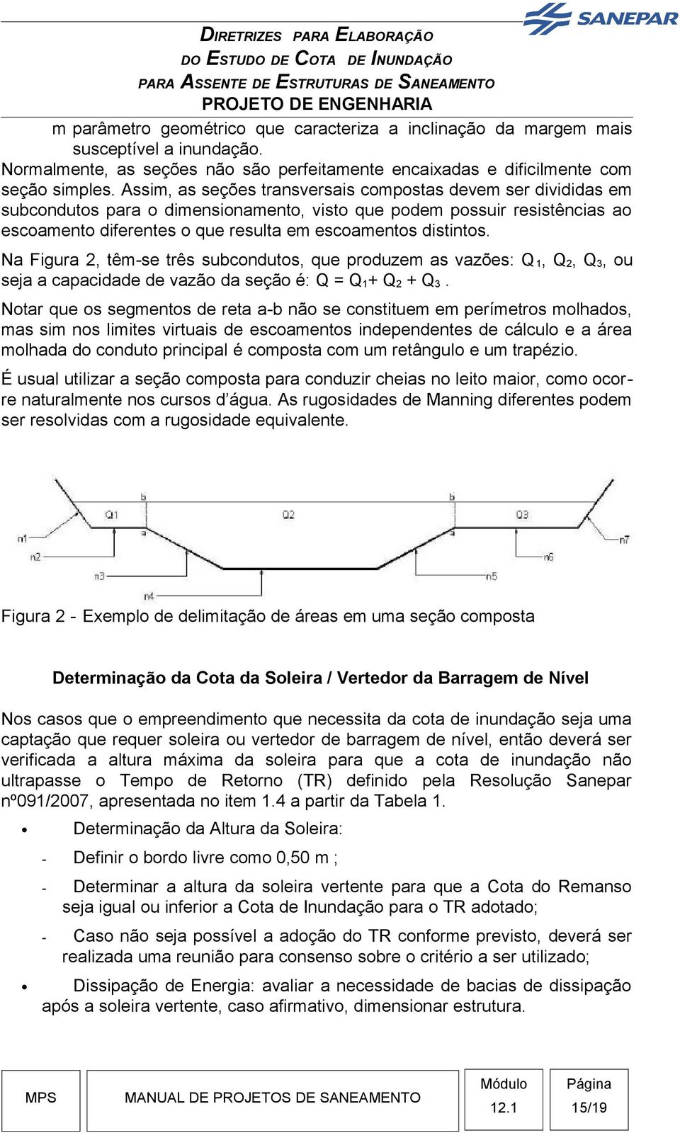 Na Figura 2, têm-se três subcondutos, que produzem as vazões: Q 1, Q 2, Q 3, ou seja a capacidade de vazão da seção é: Q = Q 1 + Q 2 + Q 3.