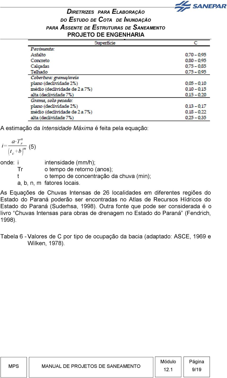 As Equações de Chuvas Intensas de 26 localidades em diferentes regiões do Estado do Paraná poderão ser encontradas no Atlas de Recursos Hídricos do