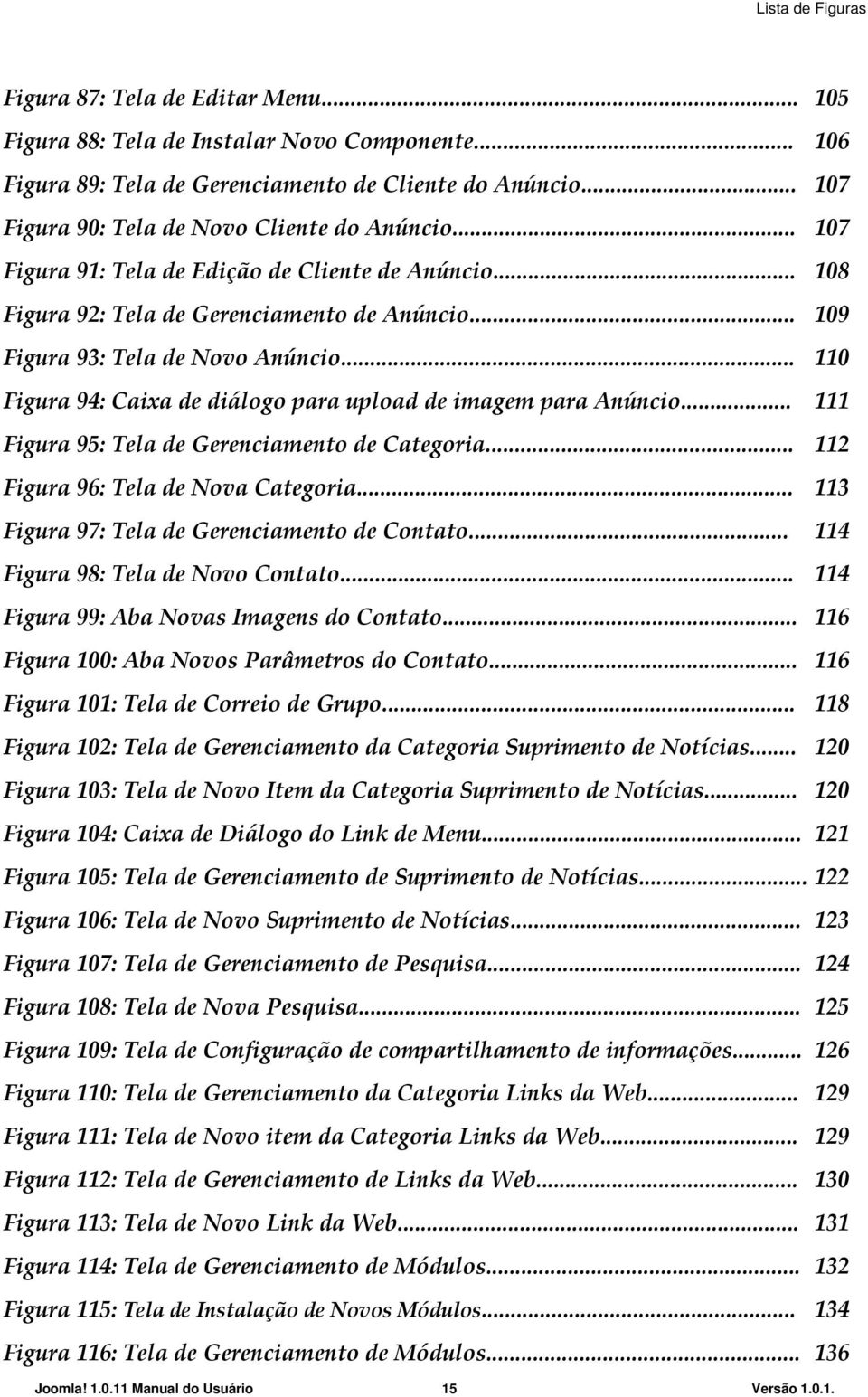 .. 110 Figura 94: Caixa de diálogo para upload de imagem para Anúncio... 111 Figura 95: Tela de Gerenciamento de Categoria... 112 Figura 96: Tela de Nova Categoria.