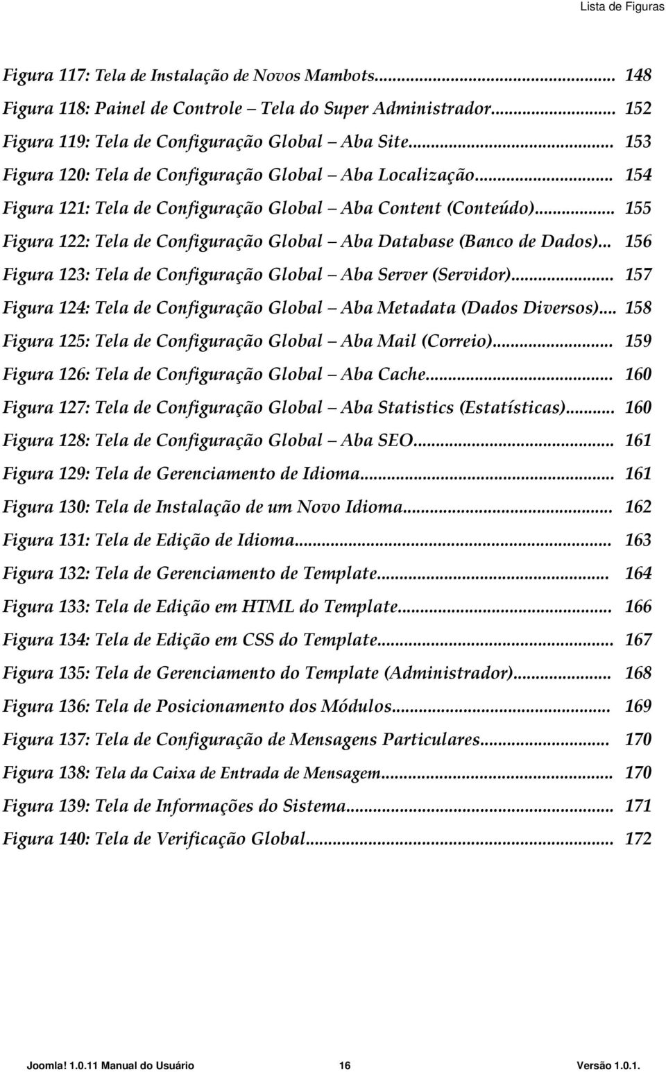 .. 155 Figura 122: Tela de Configuração Global Aba Database (Banco de Dados)... 156 Figura 123: Tela de Configuração Global Aba Server (Servidor).