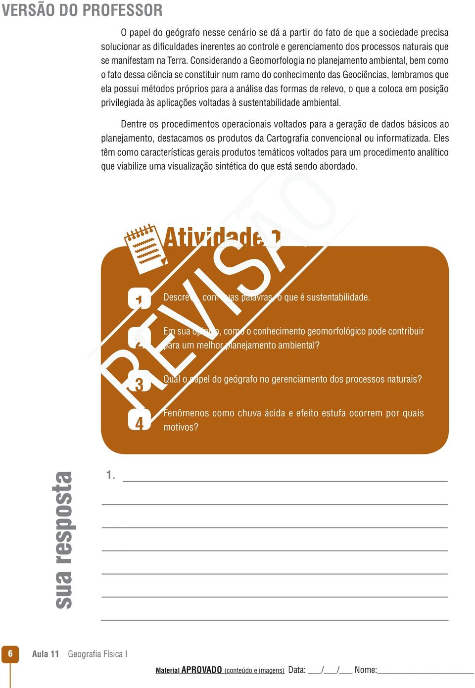 das formas de relevo, o que a coloca em posição privilegiada às aplicações voltadas à sustentabilidade ambiental.