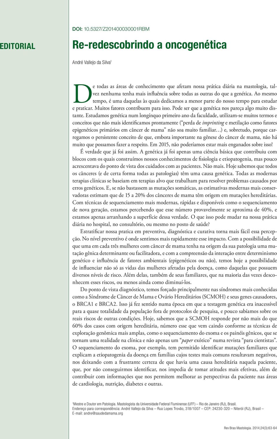 sobre todas as outras do que a genética. Ao mesmo tempo, é uma daquelas às quais dedicamos a menor parte do nosso tempo para estudar e praticar. Muitos fatores contribuem para isso.