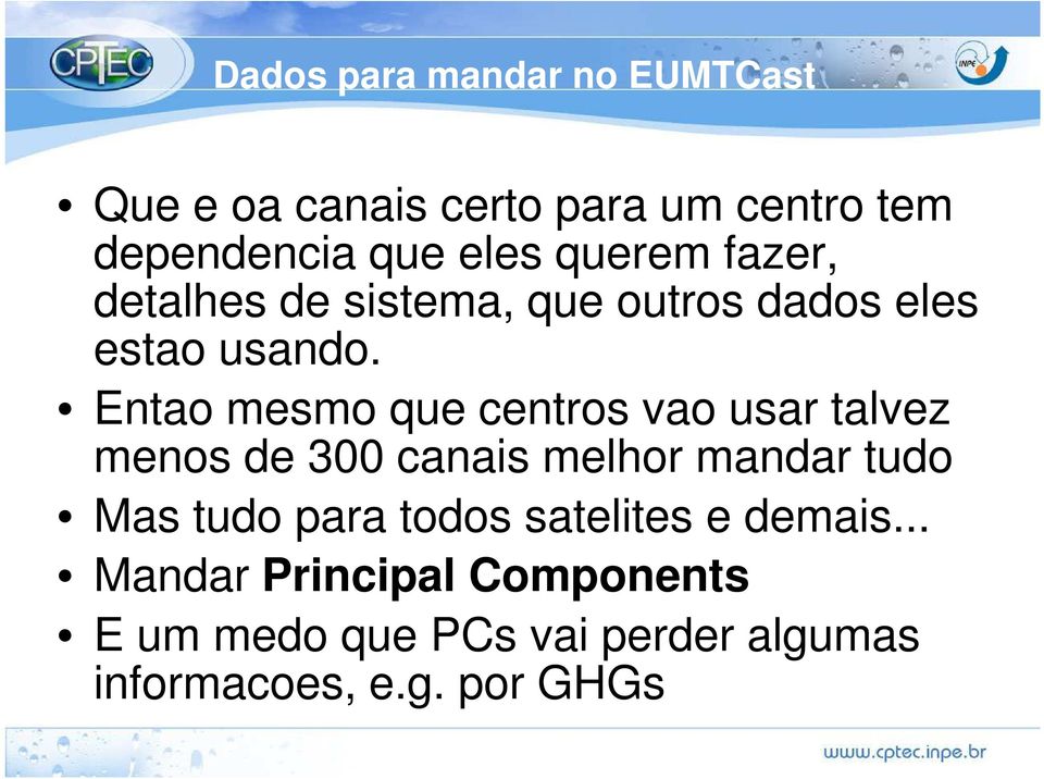 Entao mesmo que centros vao usar talvez menos de 300 canais melhor mandar tudo Mas tudo para