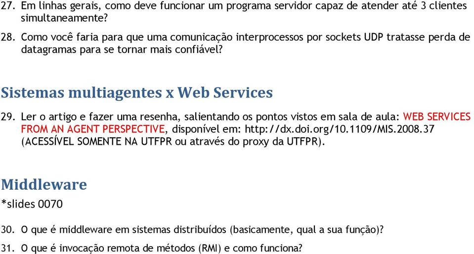 Ler o artigo e fazer uma resenha, salientando os pontos vistos em sala de aula: WEB SERVICES FROM AN AGENT PERSPECTIVE, disponível em: http://dx.doi.org/10.1109/mis.2008.