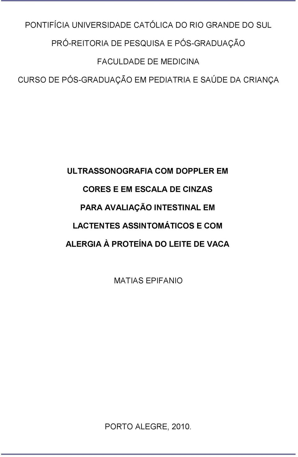 ULTRASSONOGRAFIA COM DOPPLER EM CORES E EM ESCALA DE CINZAS PARA AVALIAÇÃO INTESTINAL EM