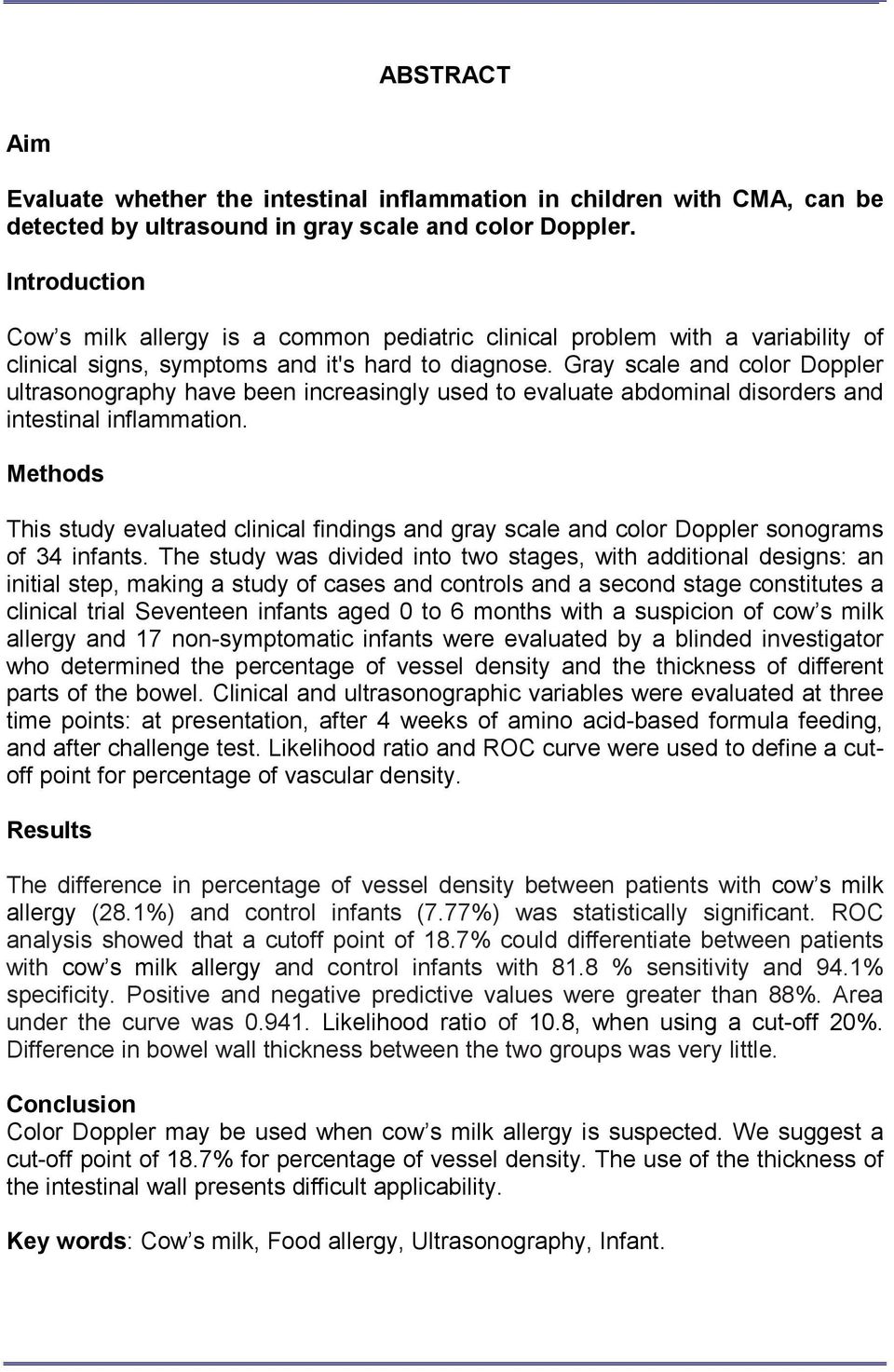 Gray scale and color Doppler ultrasonography have been increasingly used to evaluate abdominal disorders and intestinal inflammation.