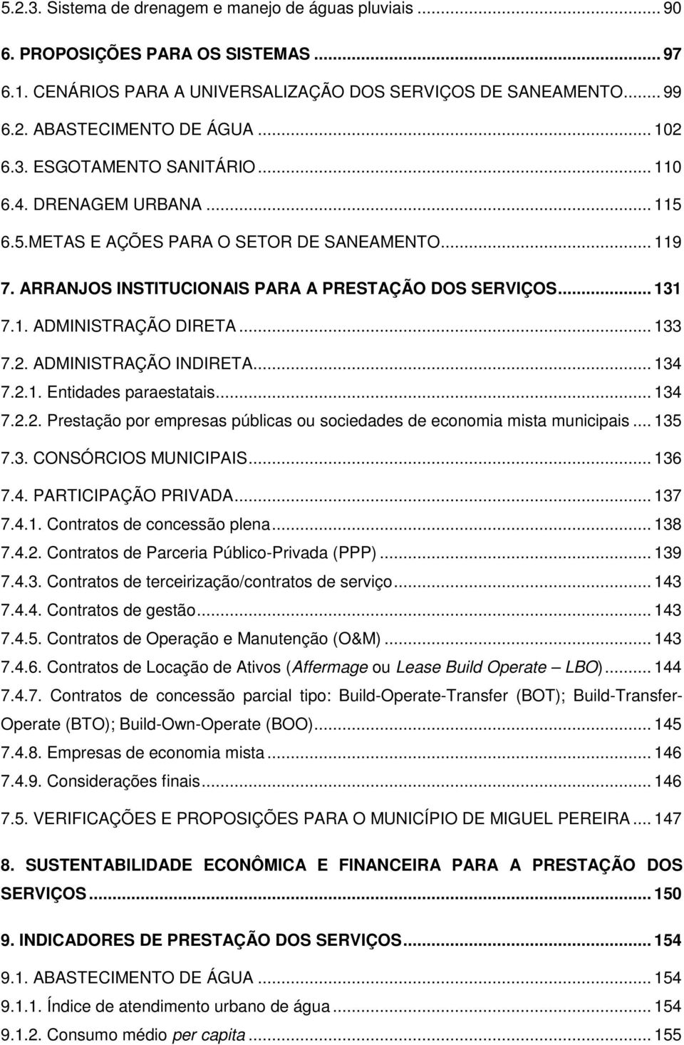 .. 133 7.2. ADMINISTRAÇÃO INDIRETA... 134 7.2.1. Entidades paraestatais... 134 7.2.2. Prestação por empresas públicas ou sociedades de economia mista municipais... 135 7.3. CONSÓRCIOS MUNICIPAIS.