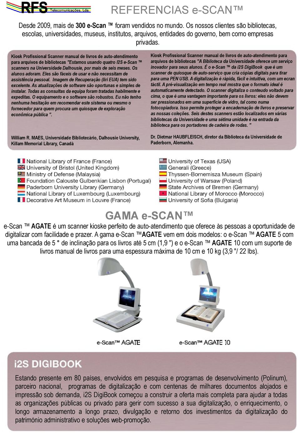 Kiosk Profissional Scanner manual de livros de auto-atendimento para arquivos de bibliotecas "Estamos usando quatro I2S e-scan scanners na Universidade Dalhousie, por mais de seis meses.