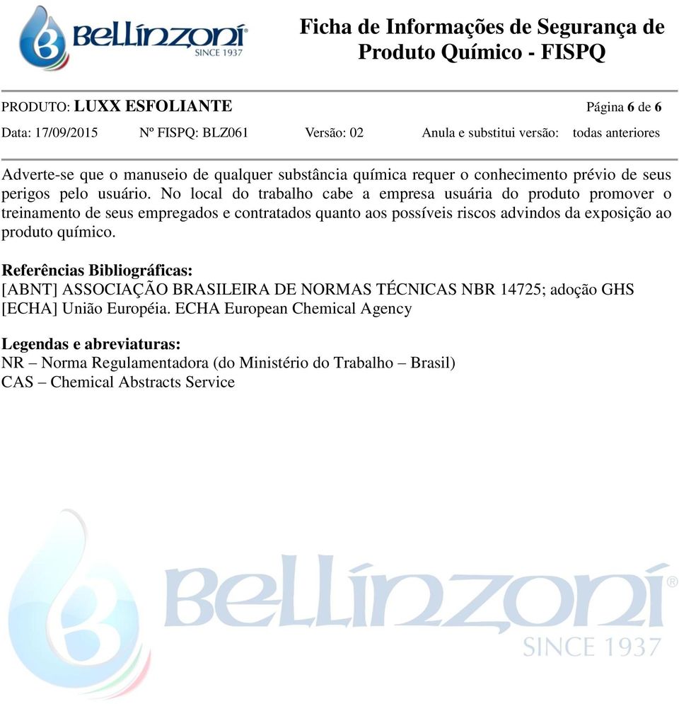 No local do trabalho cabe a empresa usuária do produto promover o treinamento de seus empregados e contratados quanto aos possíveis riscos advindos da