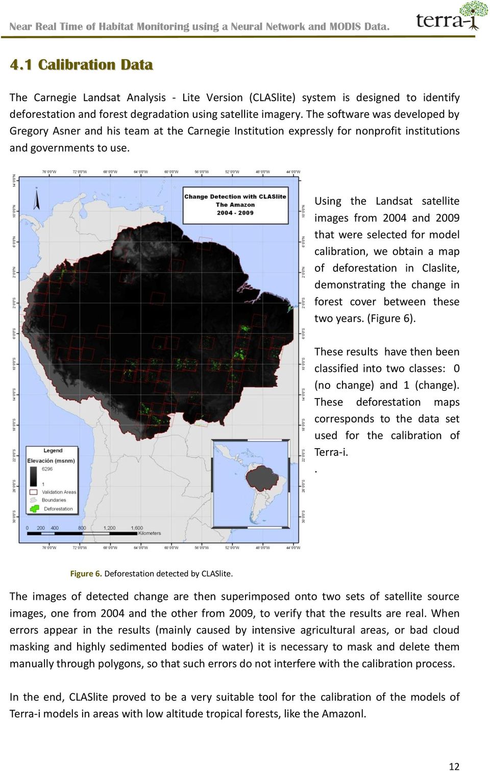 Using the Landsat satellite images from 2004 and 2009 that were selected for model calibration, we obtain a map of deforestation in Claslite, demonstrating the change in forest cover between these