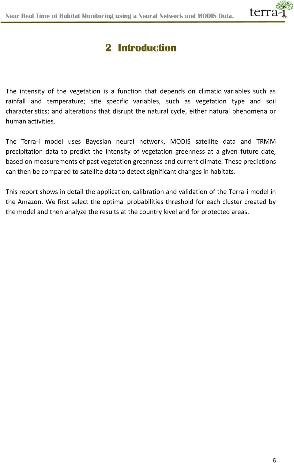 The Terra-i model uses Bayesian neural network, MODIS satellite data and TRMM precipitation data to predict the intensity of vegetation greenness at a given future date, based on measurements of past