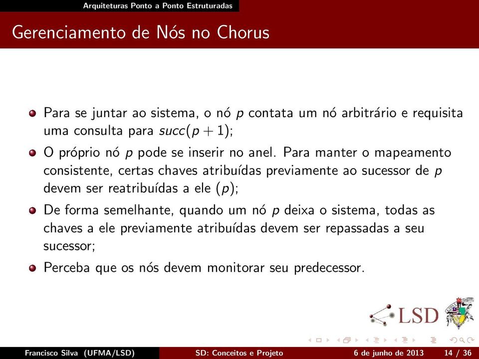 Para manter o mapeamento consistente, certas chaves atribuídas previamente ao sucessor de p devem ser reatribuídas a ele (p); De forma