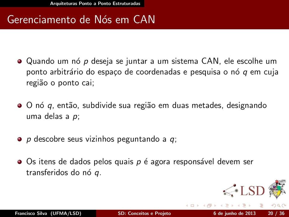 metades, designando uma delas a p; p descobre seus vizinhos peguntando a q; Os itens de dados pelos quais p é agora