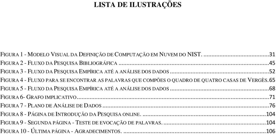 ..52 FIGURA 4 - FLUXO PARA SE ENCONTRAR AS PALAVRAS QUE COMPÕES O QUADRO DE QUATRO CASAS DE VERGÈS.