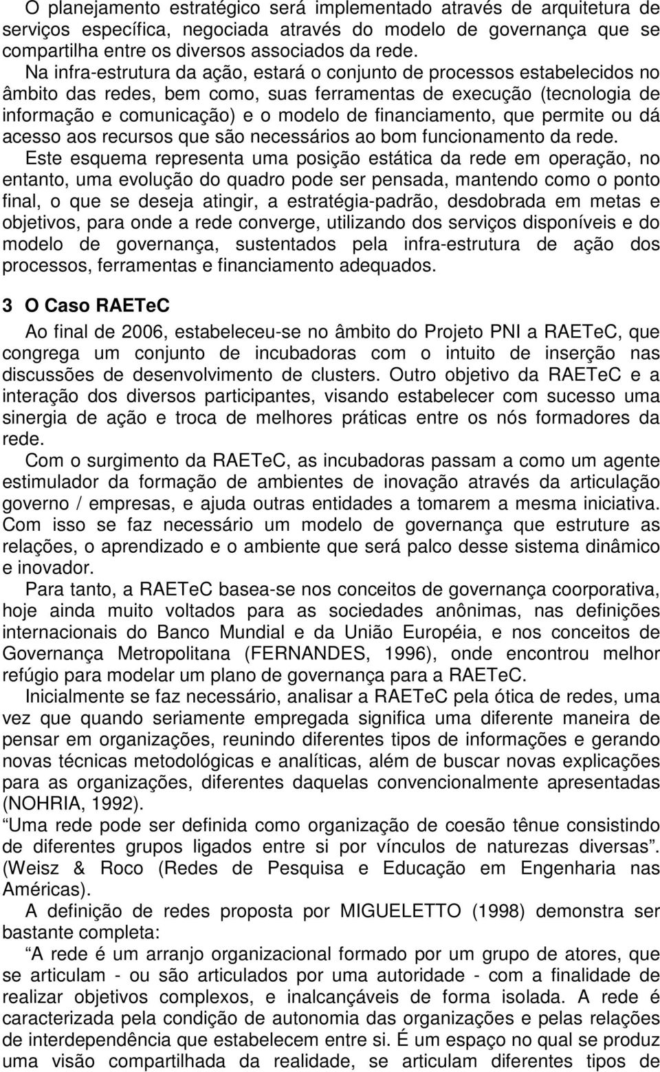 financiamento, que permite ou dá acesso aos recursos que são necessários ao bom funcionamento da rede.