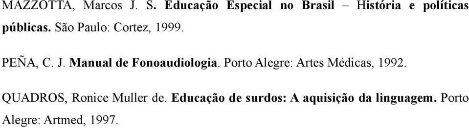 São Paulo: Cortez, 1999. PEÑA, C. J. Manual de Fonoaudiologia.