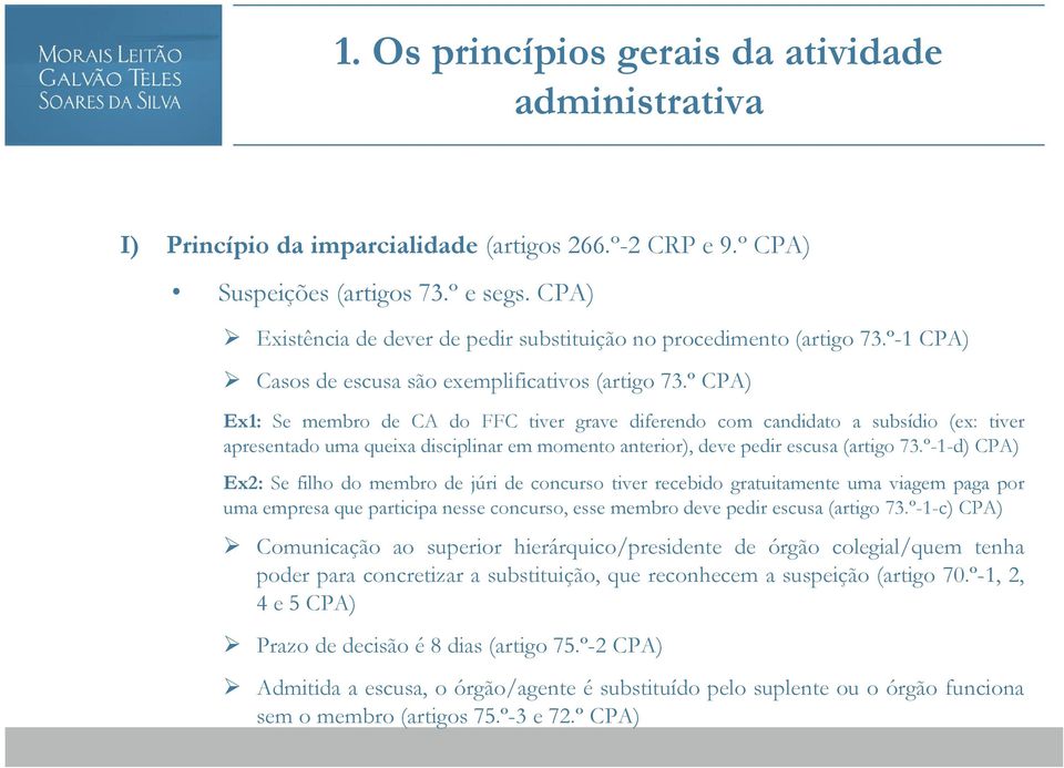 º CPA) Ex1: Se membro de CA do FFC tiver grave diferendo com candidato a subsídio (ex: tiver apresentado uma queixa disciplinar em momento anterior), deve pedir escusa (artigo 73.