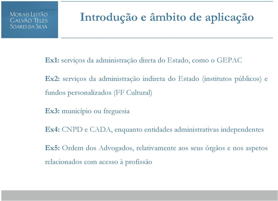 Cultural) Ex3: município ou freguesia Ex4: CNPD e CADA, enquanto entidades administrativas