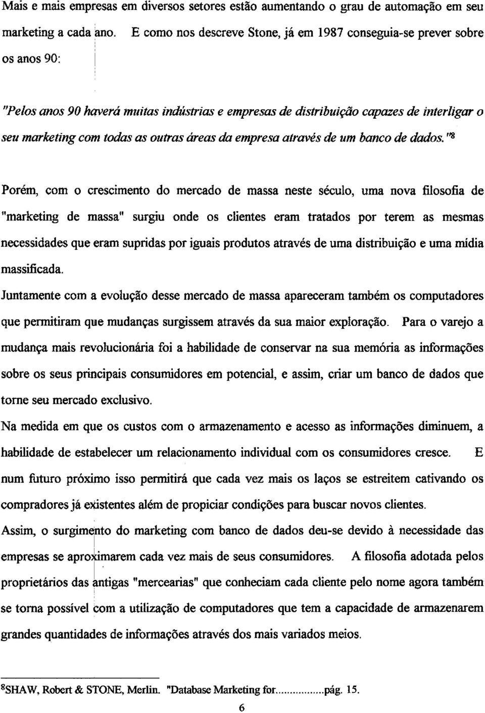 outras áreas da empresa através de um banco de dados.