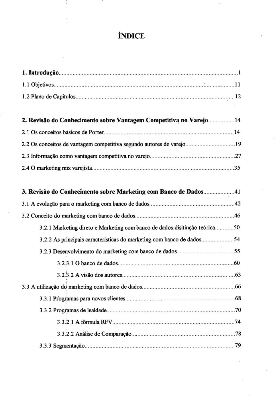 Revisão do Conhecimento sobre Marketing com Banco de Dados....41 3.1 A evolução para o marketing com banco de dados... 42 3.2 Conceito do marketing com banco de dados....46 3.2.1 Marketing direto e Marketing com banco de dados:disitinção teórica.