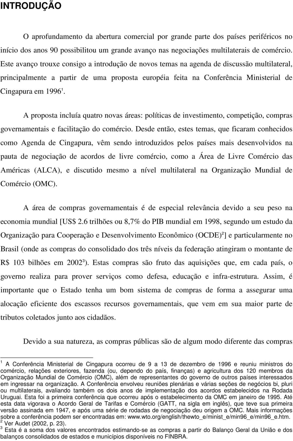 A proposta incluía quatro novas áreas: políticas de investimento, competição, compras governamentais e facilitação do comércio.