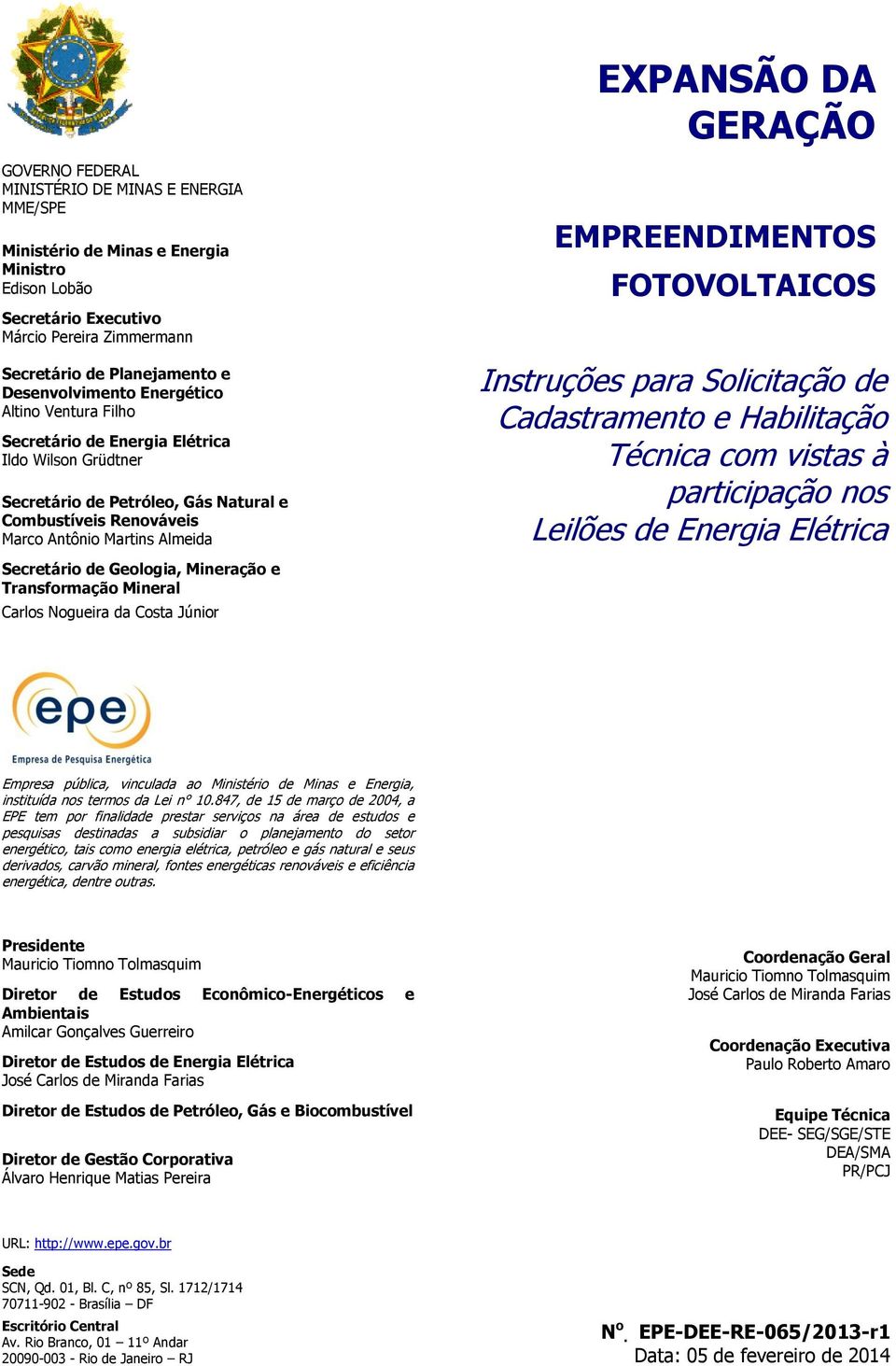 Secretário de Geologia, Mineração e Transformação Mineral Carlos Nogueira da Costa Júnior EMPREENDIMENTOS FOTOVOLTAICOS Instruções para Solicitação de Cadastramento e Habilitação Técnica com vistas à