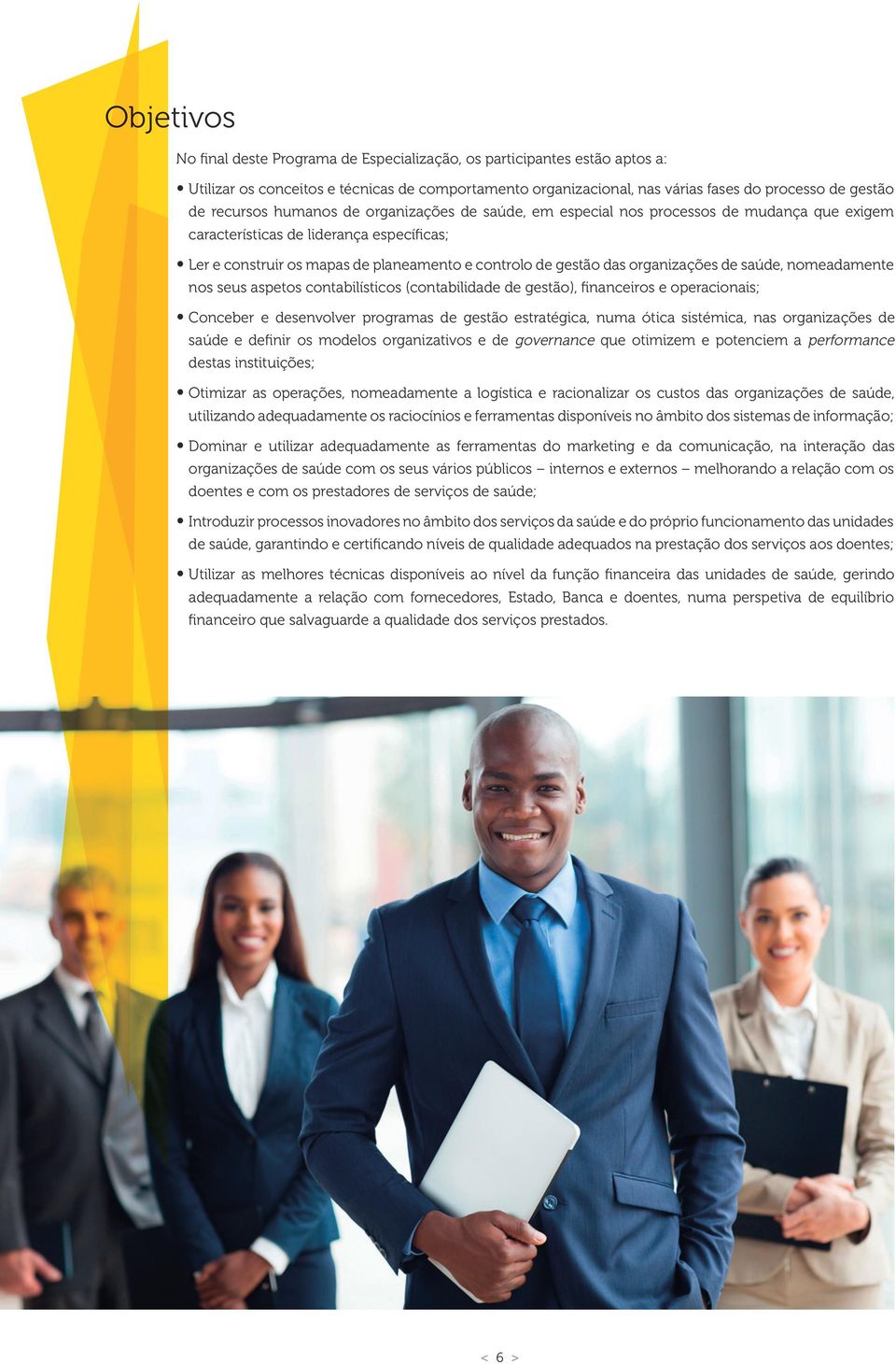 organizações de saúde, nomeadamente nos seus aspetos contabilísticos (contabilidade de gestão), financeiros e operacionais; Conceber e desenvolver programas de gestão estratégica, numa ótica