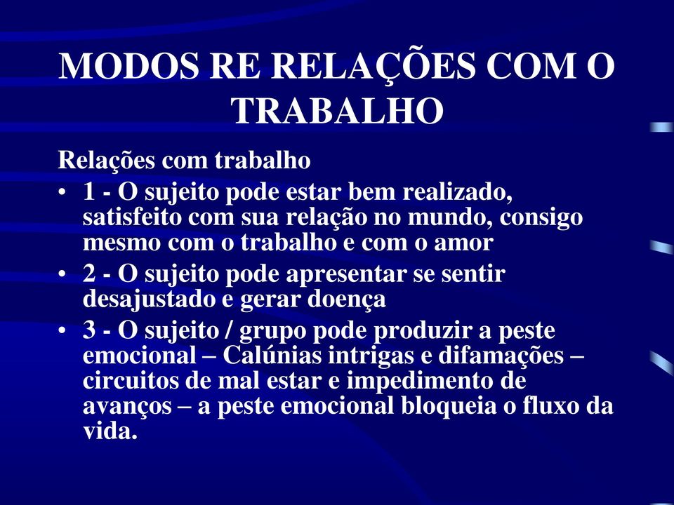 apresentar se sentir desajustado e gerar doença 3 - O sujeito / grupo pode produzir a peste emocional