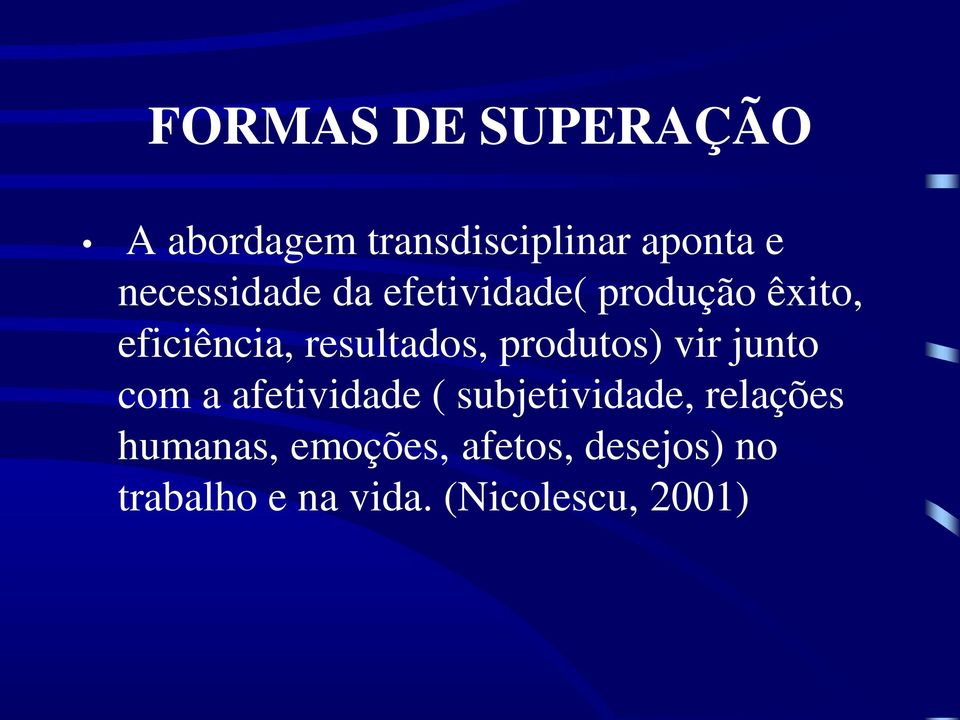 resultados, produtos) vir junto com a afetividade ( subjetividade,