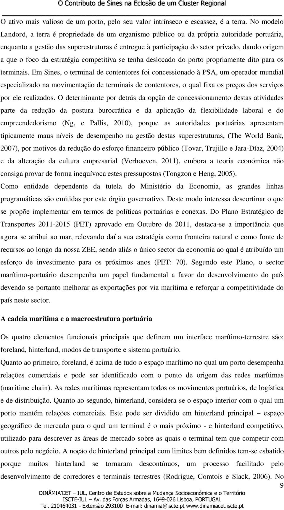 que o foco da estratégia competitiva se tenha deslocado do porto propriamente dito para os terminais.