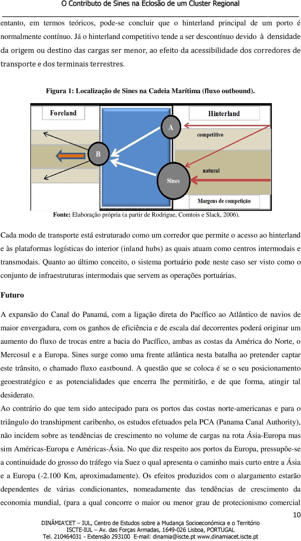 Figura 1: Localização de Sines na Cadeia Marítima (fluxo outbound). Fonte: Elaboração própria (a partir de Rodrigue, Comtois e Slack, 2006).