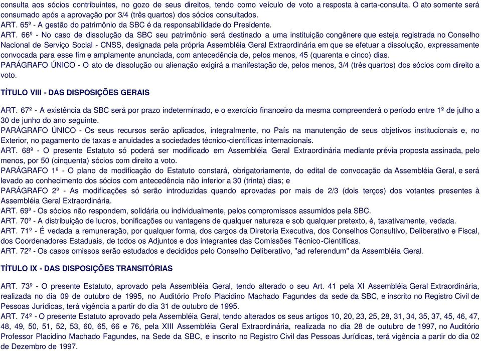 65º - A gestão do patrimônio da SBC é da responsabilidade do Presidente. ART.