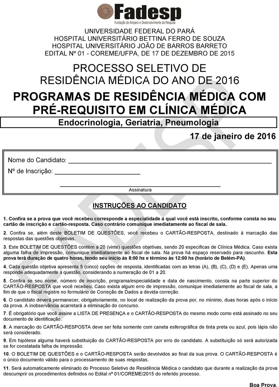 Assinatura INSTRUÇÕES AO CANDIDATO 1. Confira se a prova que você recebeu corresponde a especialidade a qual você está inscrito, conforme consta no seu cartão de inscrição e cartão-resposta.